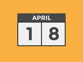 april 18 calendar reminder. 18th april daily calendar icon template. Calendar 18th april icon Design template. Vector illustration