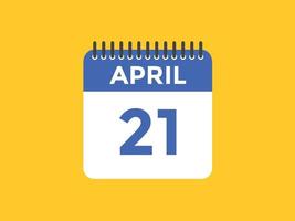 Recordatorio del calendario del 21 de abril. Plantilla de icono de calendario diario del 21 de abril. calendario 21 de abril plantilla de diseño de iconos. ilustración vectorial vector