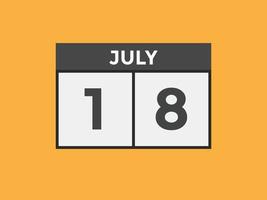 july 18 calendar reminder. 18th july daily calendar icon template. Calendar 18th july icon Design template. Vector illustration