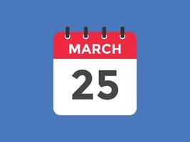 march 25 calendar reminder. 25th march daily calendar icon template. Calendar 25th march icon Design template. Vector illustration