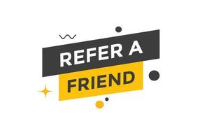 Refer a friend button. Refer a friend speech bubble. Refer a friend text web banner template. Vector Illustration.