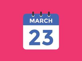 march 23 calendar reminder. 23th march daily calendar icon template. Calendar 23th march icon Design template. Vector illustration