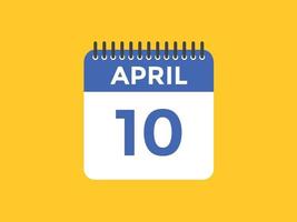 april 10 calendar reminder. 10th april daily calendar icon template. Calendar 10th april icon Design template. Vector illustration