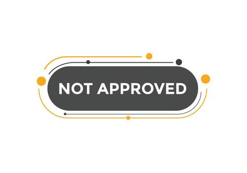 Not approved button. Not approved speech bubble. Not approved text web template. Colorful label sign template. Vector Illustration.
