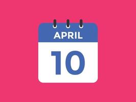 april 10 calendar reminder. 10th april daily calendar icon template. Calendar 10th april icon Design template. Vector illustration