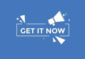 Get it now button. speech bubble. Get it now label sign template vector