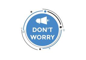 Slogan Dont worry text button. Dont worry Colorful label sign template. speech bubble vector