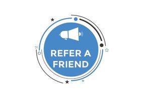 Refer a friend button. Refer a friend speech bubble. Refer a friend text web banner template. Vector Illustration.