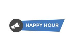 Happy hour button. Happy hour text web template. speech bubble vector