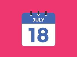 july 18 calendar reminder. 18th july daily calendar icon template. Calendar 18th july icon Design template. Vector illustration