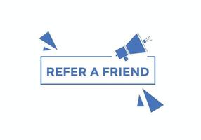 Refer a friend button. Refer a friend speech bubble. Refer a friend text web banner template. Vector Illustration.