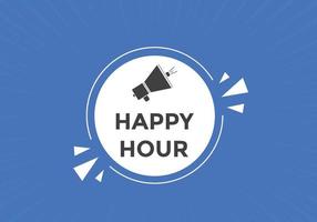 Happy hour button. Happy hour text web template. speech bubble vector