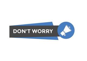 Slogan Dont worry text button. Dont worry Colorful label sign template. speech bubble vector