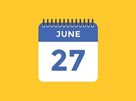 june 27 calendar reminder. 27th june daily calendar icon template. Calendar 27th june icon Design template. Vector illustration