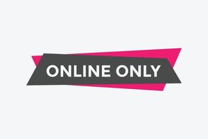 Online only button. Online only speech bubble. Online only text web template. Vector Illustration.