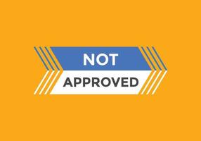 Not approved button. Not approved speech bubble. Not approved text web template. Colorful label sign template. Vector Illustration.