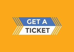 Get a ticket text button. speech bubble. Get a ticket text web template Vector Illustration.