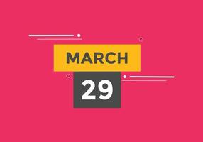 march 29 calendar reminder. 29th march daily calendar icon template. Calendar 29th march icon Design template. Vector illustration