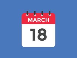 march 18 calendar reminder. 18th march daily calendar icon template. Calendar 18th march icon Design template. Vector illustration