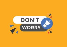 Slogan Dont worry text button. Dont worry Colorful label sign template. speech bubble vector