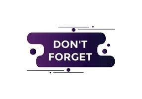 Slogan Dont forget text button. Dont forget Colorful label sign template. speech bubble vector