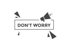 Slogan Dont worry text button. Dont worry Colorful label sign template. speech bubble vector