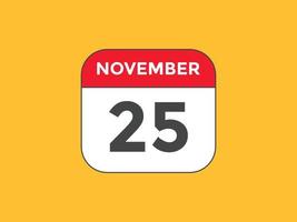 november 25 calendar reminder. 25th november daily calendar icon template. Calendar 25th november icon Design template. Vector illustration