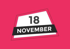 november 18 calendar reminder. 18th november daily calendar icon template. Calendar 18th november icon Design template. Vector illustration