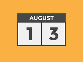 august 13 calendar reminder. 13th august daily calendar icon template. Calendar 13th august icon Design template. Vector illustration