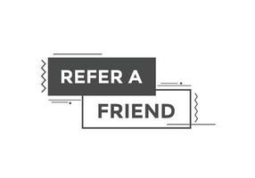 Refer a friend button. Refer a friend speech bubble. Refer a friend text web banner template. Vector Illustration.