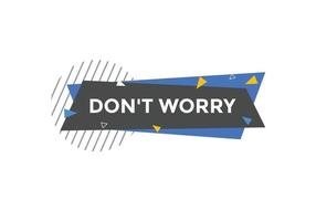 Slogan Dont worry text button. Dont worry Colorful label sign template. speech bubble vector