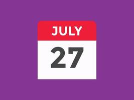 july 27 calendar reminder. 27th july daily calendar icon template. Calendar 27th july icon Design template. Vector illustration