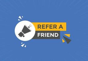 Refer a friend button. Refer a friend speech bubble. Refer a friend text web banner template. Vector Illustration.