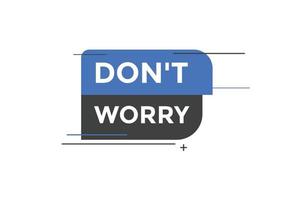 Slogan Dont worry text button. Dont worry Colorful label sign template. speech bubble vector