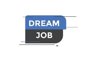 Dream job button. Dream job Colorful label sign template. speech bubble. vector