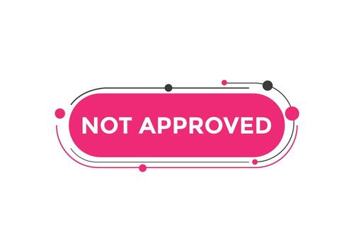Not approved button. Not approved speech bubble. Not approved text web template. Colorful label sign template. Vector Illustration.