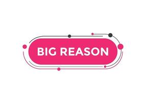 big reason text button. speech bubble. big reason Colorful web banner template. vector illustration