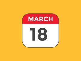 march 18 calendar reminder. 18th march daily calendar icon template. Calendar 18th march icon Design template. Vector illustration