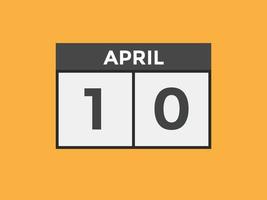 april 10 calendar reminder. 10th april daily calendar icon template. Calendar 10th april icon Design template. Vector illustration