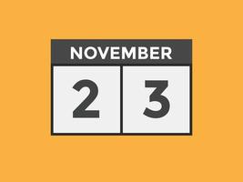 november 23 calendar reminder. 23th november daily calendar icon template. Calendar 23th november icon Design template. Vector illustration