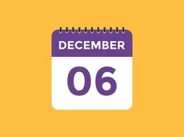 december 6 calendar reminder. 6th december daily calendar icon template. Calendar 6th december icon Design template. Vector illustration