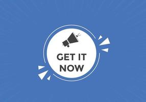 Get it now button. speech bubble. Get it now label sign template vector