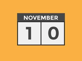 november 10 calendar reminder. 10th november daily calendar icon template. Calendar 10th november icon Design template. Vector illustration