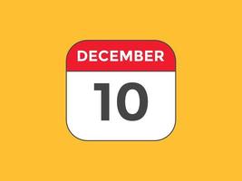 december 10 calendar reminder. 10th december daily calendar icon template. Calendar 10th december icon Design template. Vector illustration