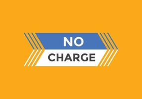 No charge button. No charge speech bubble. No charge text web template. Vector Illustration.