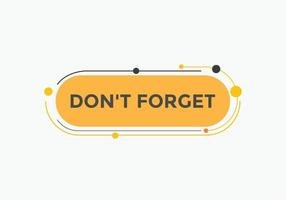 Slogan Dont forget text button. Dont forget Colorful label sign template. speech bubble vector