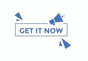 Get it now button. speech bubble. Get it now label sign template vector