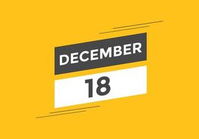 december 18 calendar reminder. 18th december daily calendar icon template. Calendar 18th december icon Design template. Vector illustration