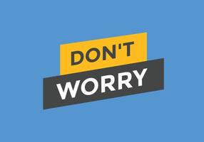 Slogan Dont worry text button. Dont worry Colorful label sign template. speech bubble vector