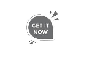Get it now button. speech bubble. Get it now label sign template vector